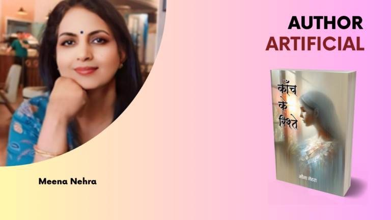 “Understanding the Unspoken: Meena Nehra’s Kanch Ke Rishte and the Silent Emotions of Relationships”