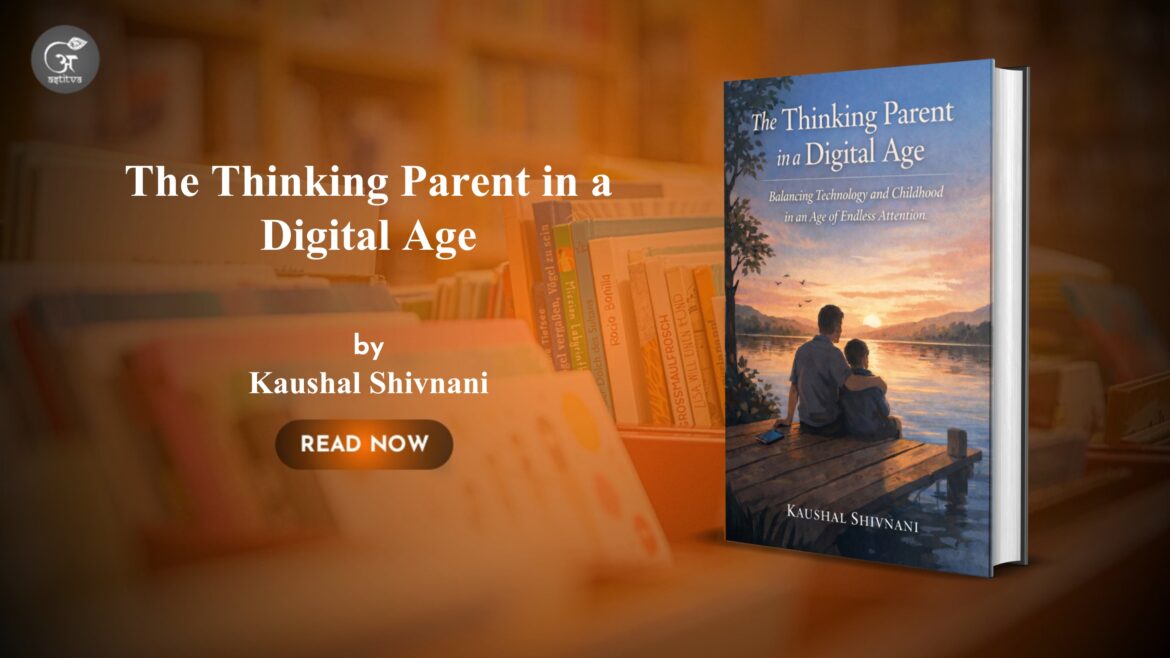 New Book Release: The Thinking Parent in a Digital Age by Kaushal Shivnani
