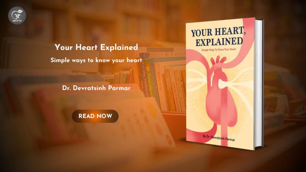Book Release: Your Heart Explained: Simple Ways to Know Your Heart by Dr. Devratsinh Parmar