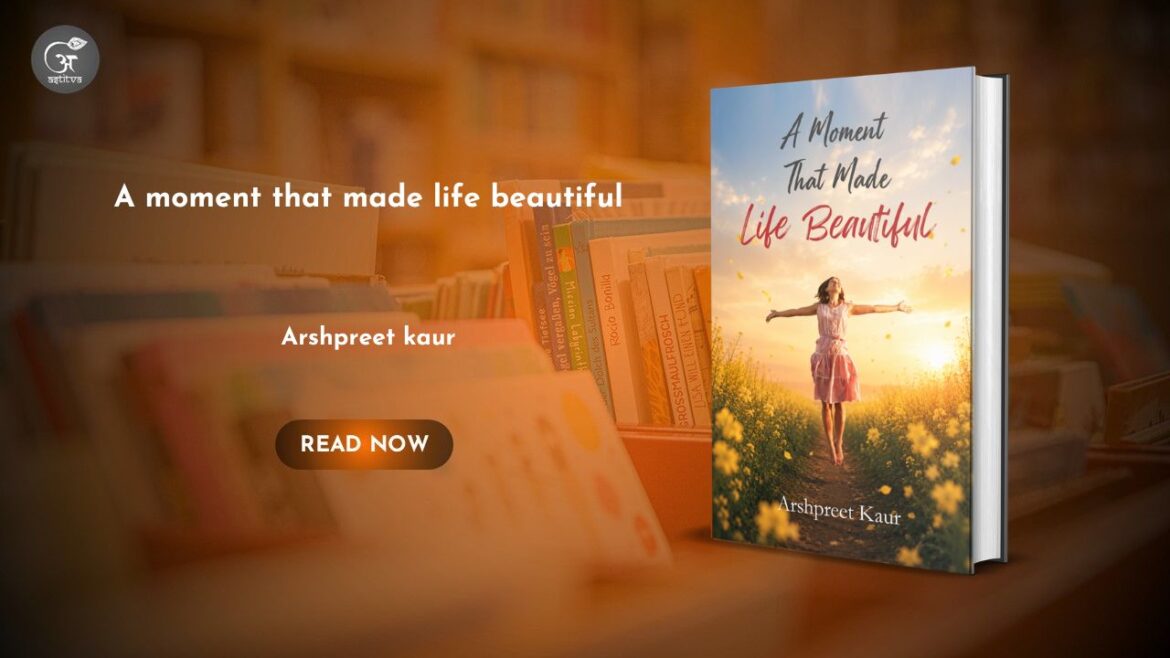 Book Release: A Moment That Made Life Beautiful by Arshpreet Kaur