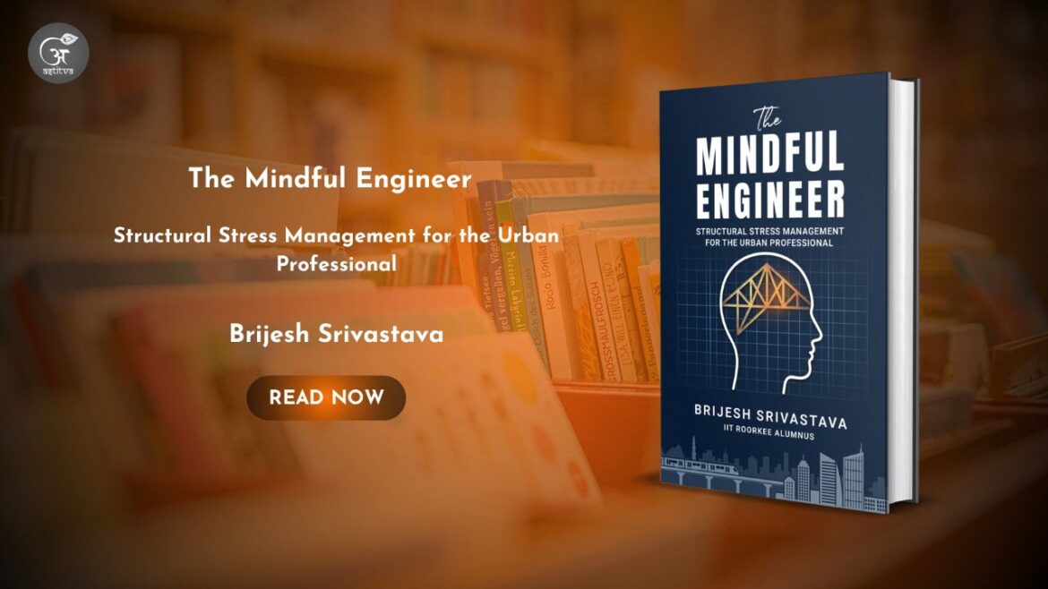 Book Release: The Mindful Engineer: Structural Stress Management for the Urban Professional by Brijesh Srivastava