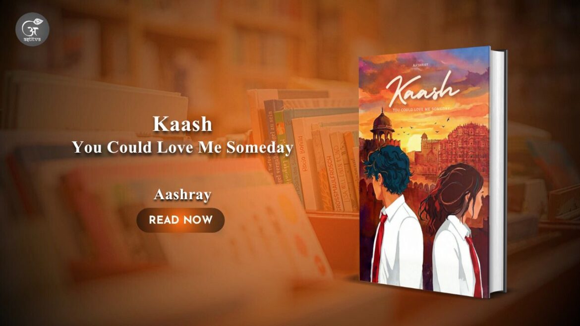 Book Release: Kaash – You Could Love Me Someday by Aashray