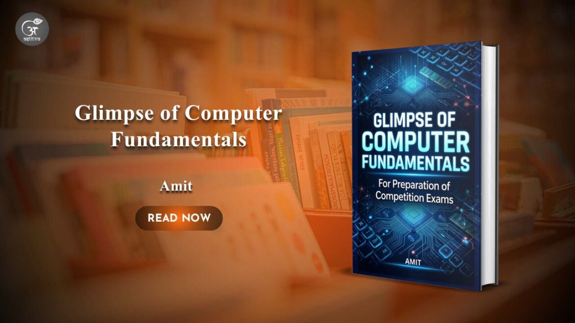 Book Release:“Glimpse of Computer Fundamentals – For Preparation of Competition Exams” by Amit.