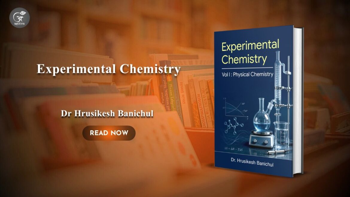 Book release: Experimental Chemistry Vol I: A Practical Gateway to Physical Chemistry by Dr Hrusikesh Banichul