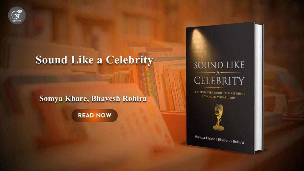 Book Release: Sound Like a Celebrity: A Step-by-Step Guide to Mastering Advanced Vocabulary by Somya Khare and Bhavesh Rohira