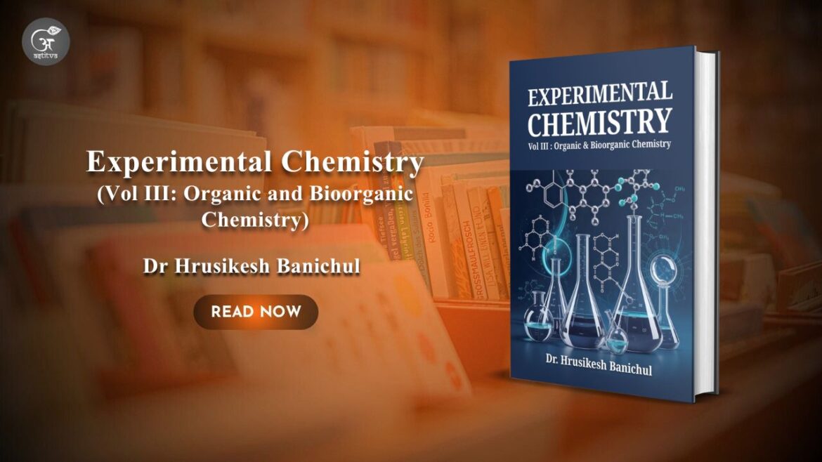 Book release: Experimental Chemistry (Vol III: Organic and Bioorganic Chemistry) by Dr. Hrusikesh Banichul
