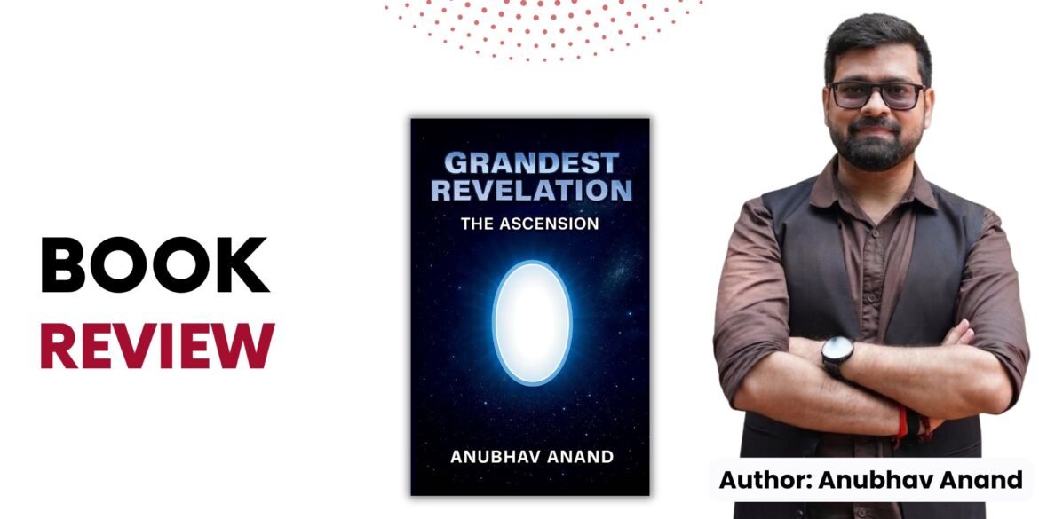 Book Review of Grandest Revelation: The Ascension by Anubhav Anand