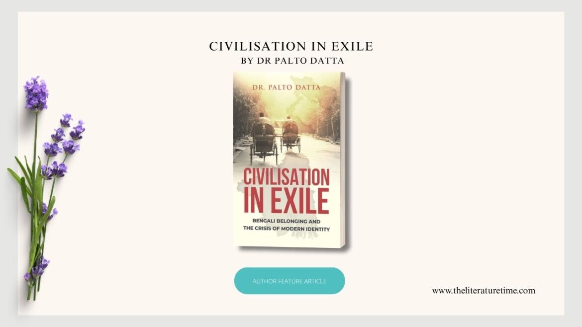 Author Featured Article – Civilisation In Exile by Dr. Palto Datta