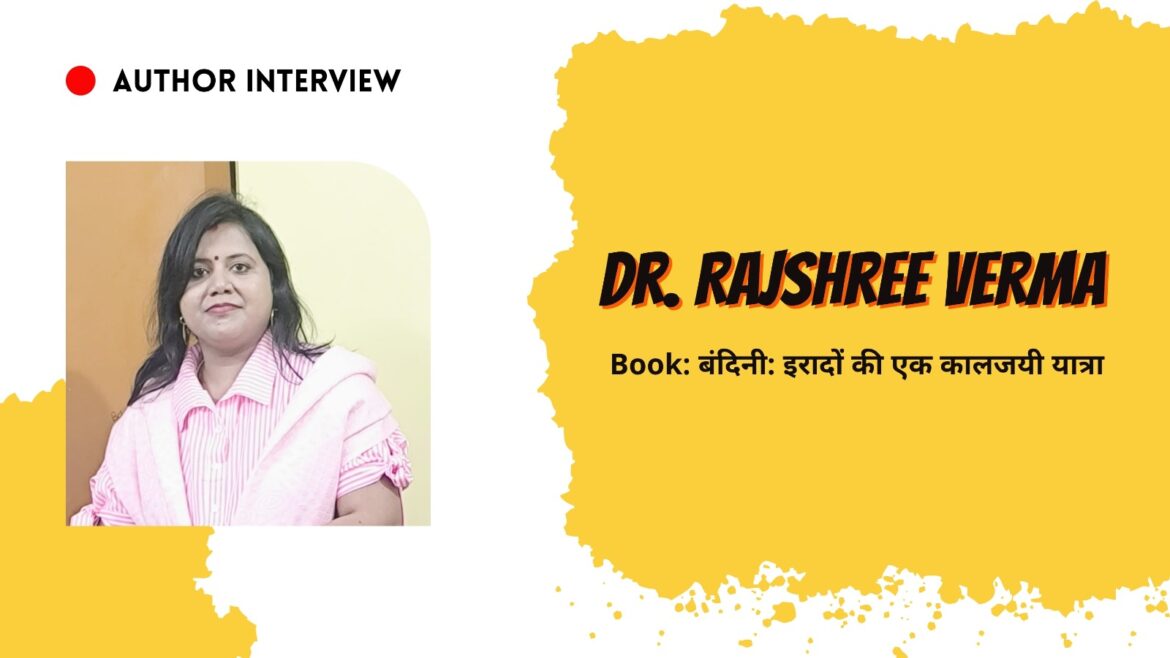 An Interview with – Dr. Rajshree Verma
