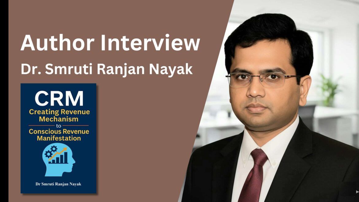 Author Dr. Smruti Ranjan Nayak Talks About CRM – Creating Revenue Mechanism: Conscious Revenue Manifastation 