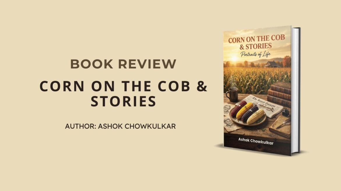 The Golden Harvest of Memory: A Review of Ashok Chowkulkar’s ‘Corn on the Cob & Stories’