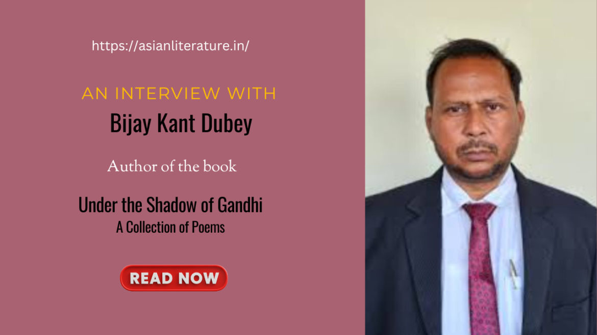 Walking with Gandhi’s Shadow: A Reflective Conversation with Bijay Kant Dubey on Poetry, Memory, and Gandhian Values