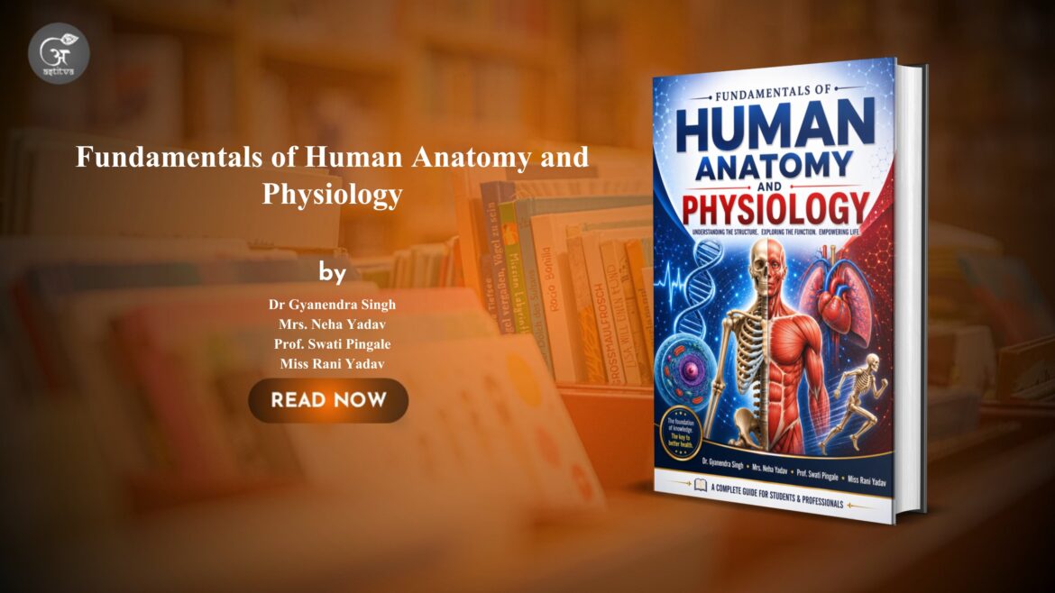 Book Release: Fundamentals of Human Anatomy and Physiology By: Dr Gyanendra Singh, Mrs. Neha Yadav, Prof. Swati Pingale, Miss Rani Yadav