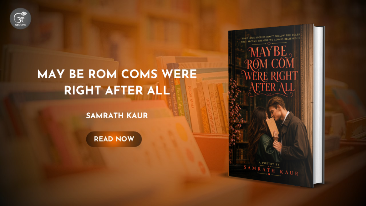 Book Release: Maybe Rom-Coms Were Right After All by Samrath Kaur