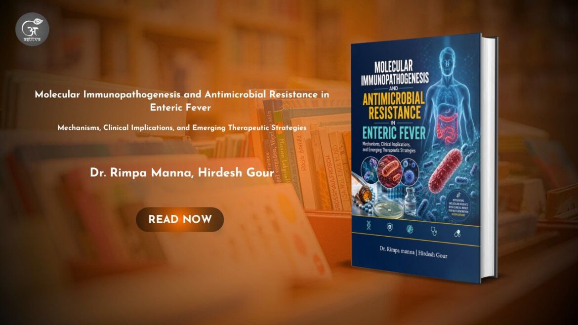 Book Release: Molecular Immunopathogenesis and Antimicrobial Resistance in Enteric Fever by Dr. Rimpa Manna, Hirdesh Gour