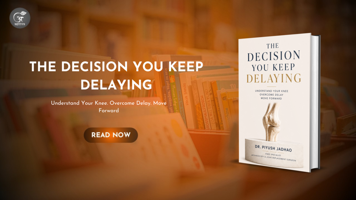 Book Release: THE DECISION YOU KEEP DELAYING By Dr. Piyush Jadhao