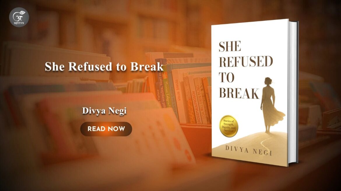 Book Release: She Refused to Break by Divya Negi