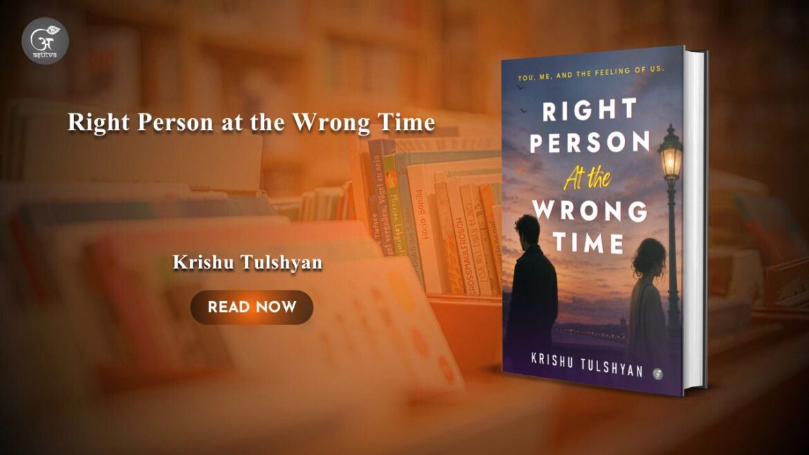 Book Release: Right Person at the Wrong Time – “You, Me, And the Feeling of Us.” by Krishu Tulshyan
