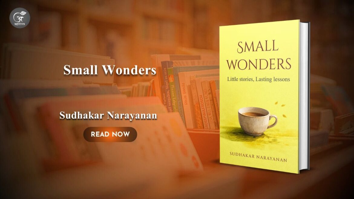 Book Release: Small Wonders: Little Stories, Lasting Lessons by Sudhakar Narayanan