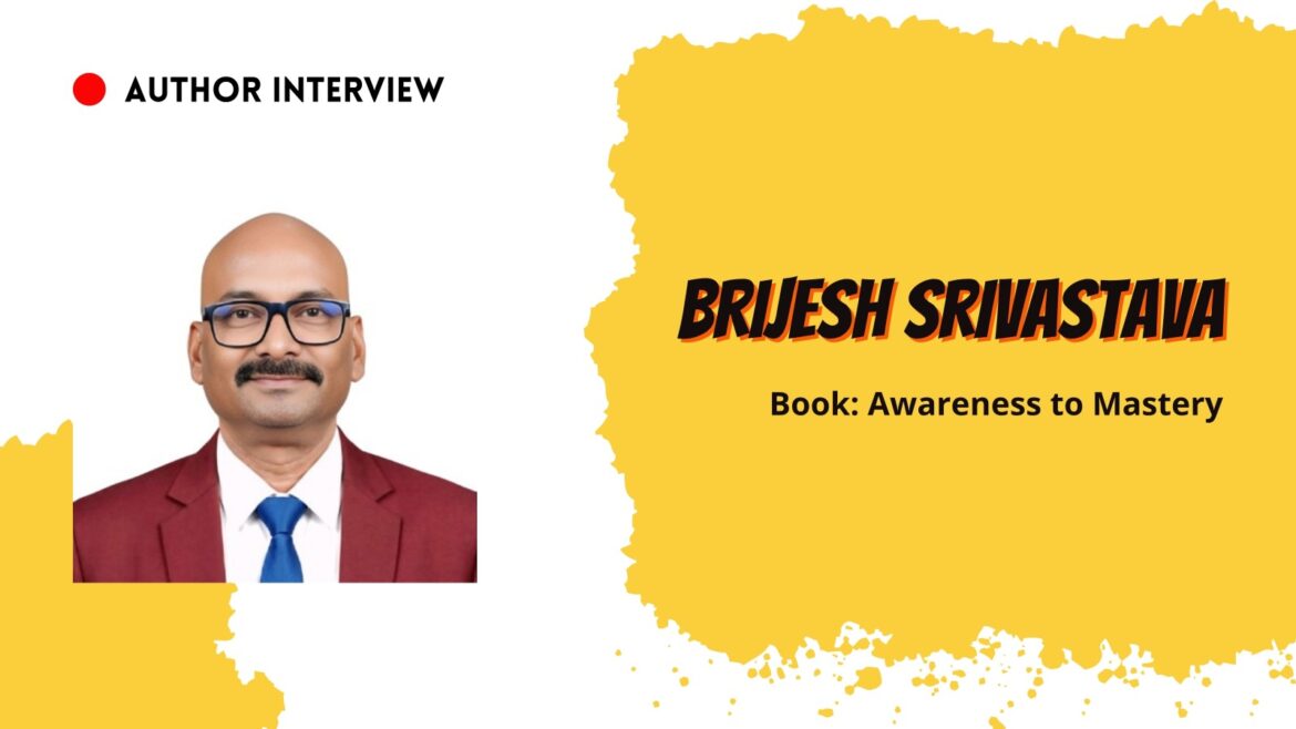 An Interview With – Brijesh Srivastava