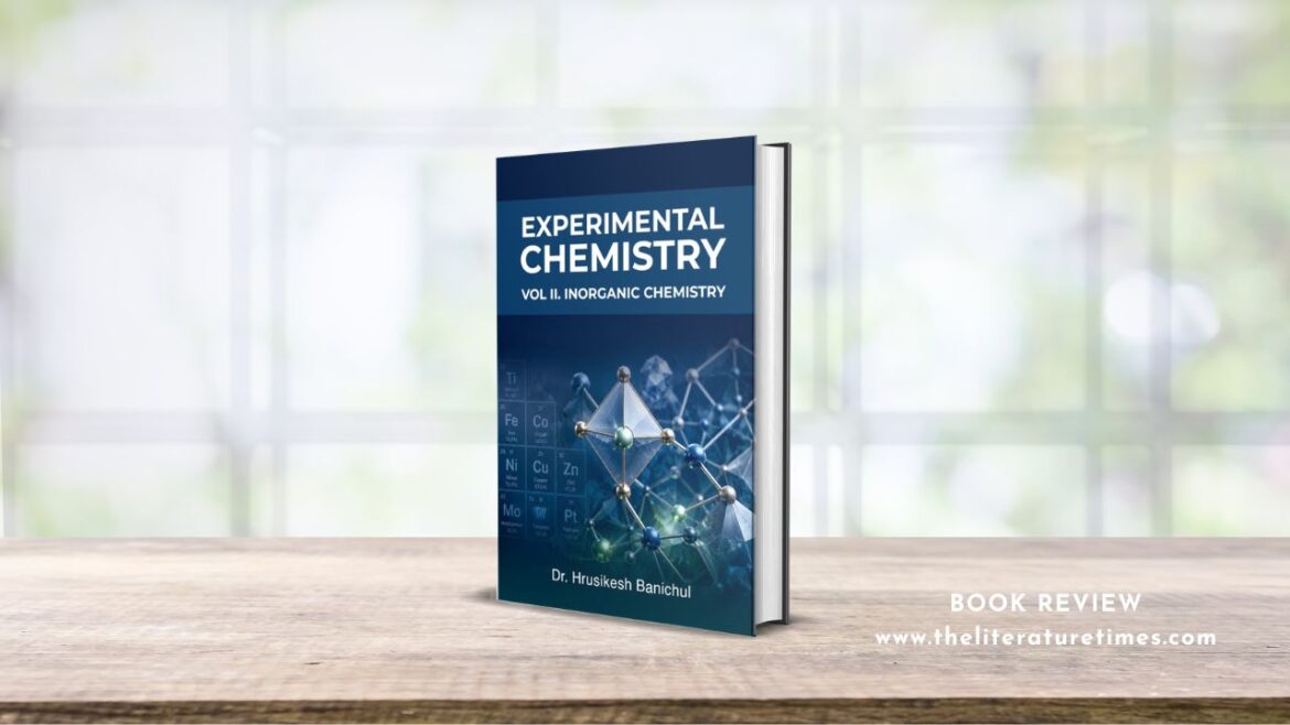Book Review: Experimental Chemistry Vol II: Physical Chemistry – A Comprehensive Guide to Practical Scientific Learning by Dr. Hrusikesh Banichul