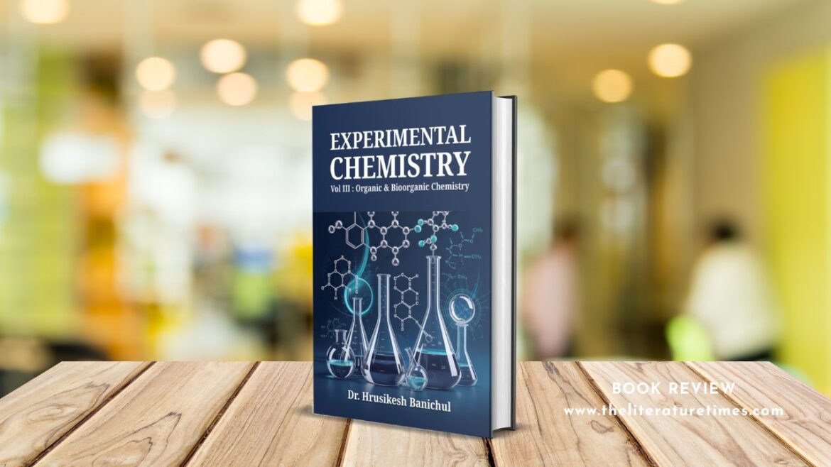 Book Review: Experimental Chemistry :(Vol III: Organic and Bioorganic Chemistry) by Dr Hrusikesh Banichul
