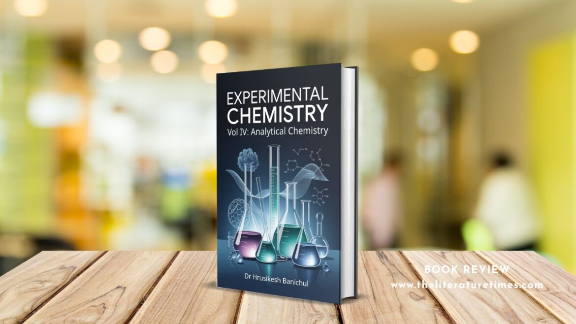 Experimental Chemistry – Vol IV: Analytical Chemistry by Dr. Hrusikesh Banichul – Book Review