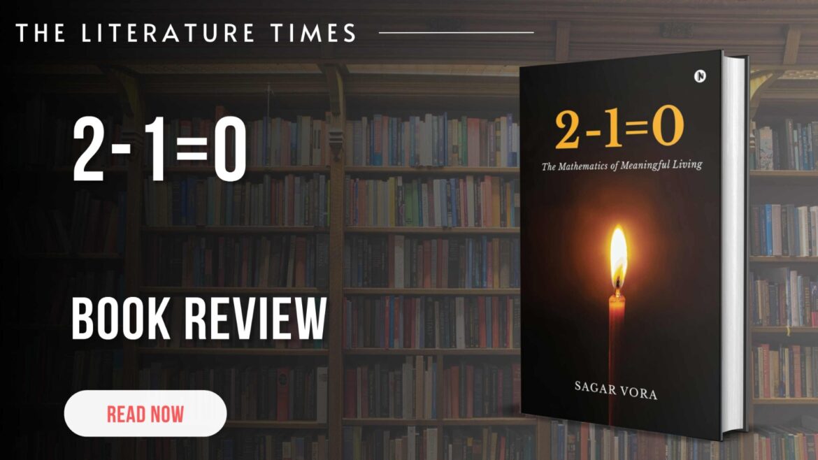 2-1=0: The Mathematics of Meaningful Living by Sagar Vora- Book Review