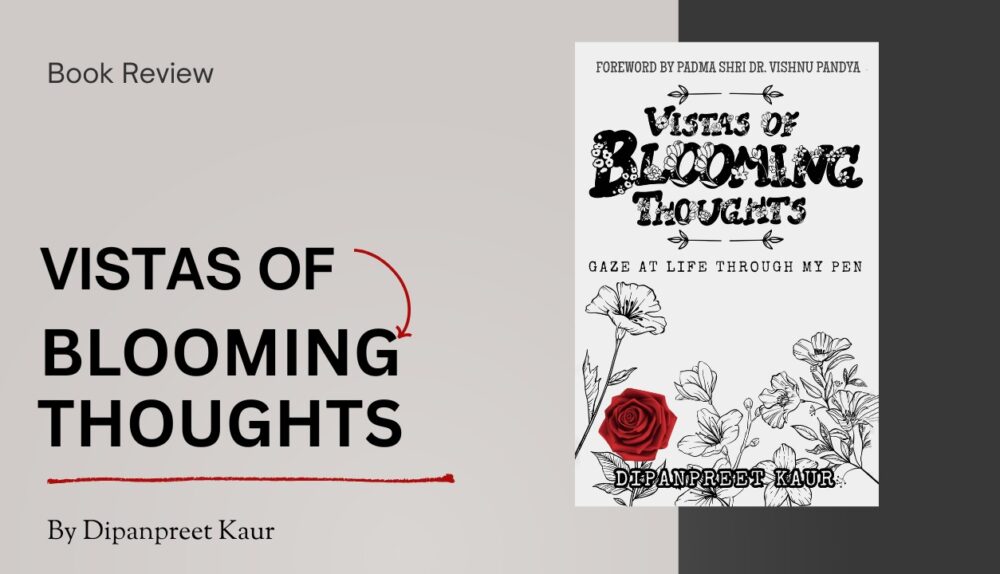 Blooming with Wisdom: Dipanpreet Kaur’s Thoughtful Poetic Vision