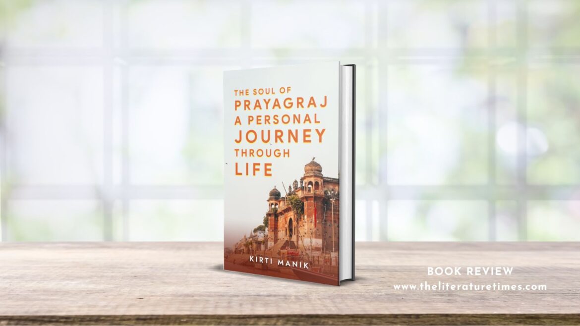 Book Review: The Soul of Prayagraj – A Personal Journey Through Life By  Kirti Manik