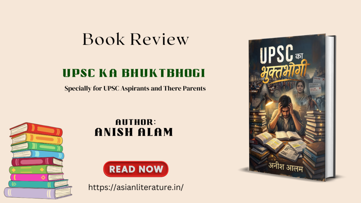 UPSC KA BHUKTBHOGI – Specially for UPSC Aspirants and Their Parents by Anish Alam
