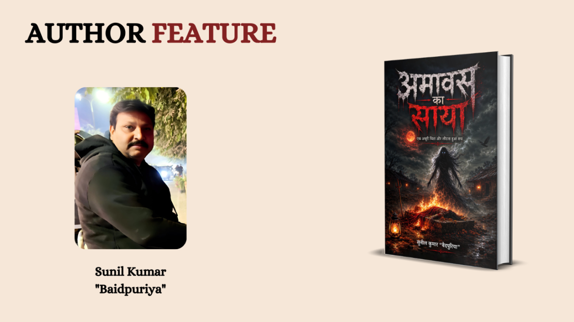 Sunil Kumar “Baidpuriya” – Bringing Rural Life, Mystery, and Human Emotions Alive Through Literature