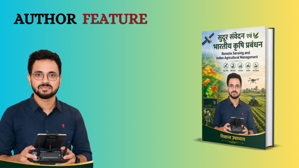 Nishant Upadhyay: Bringing Modern Technology Closer to Indian Agriculture