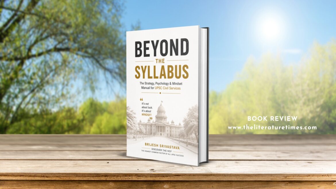 Book Review: Beyond The Syllabus: The Strategy, Psychology & Mindset Manual for UPSC Civil Services by Brijesh Srivastava