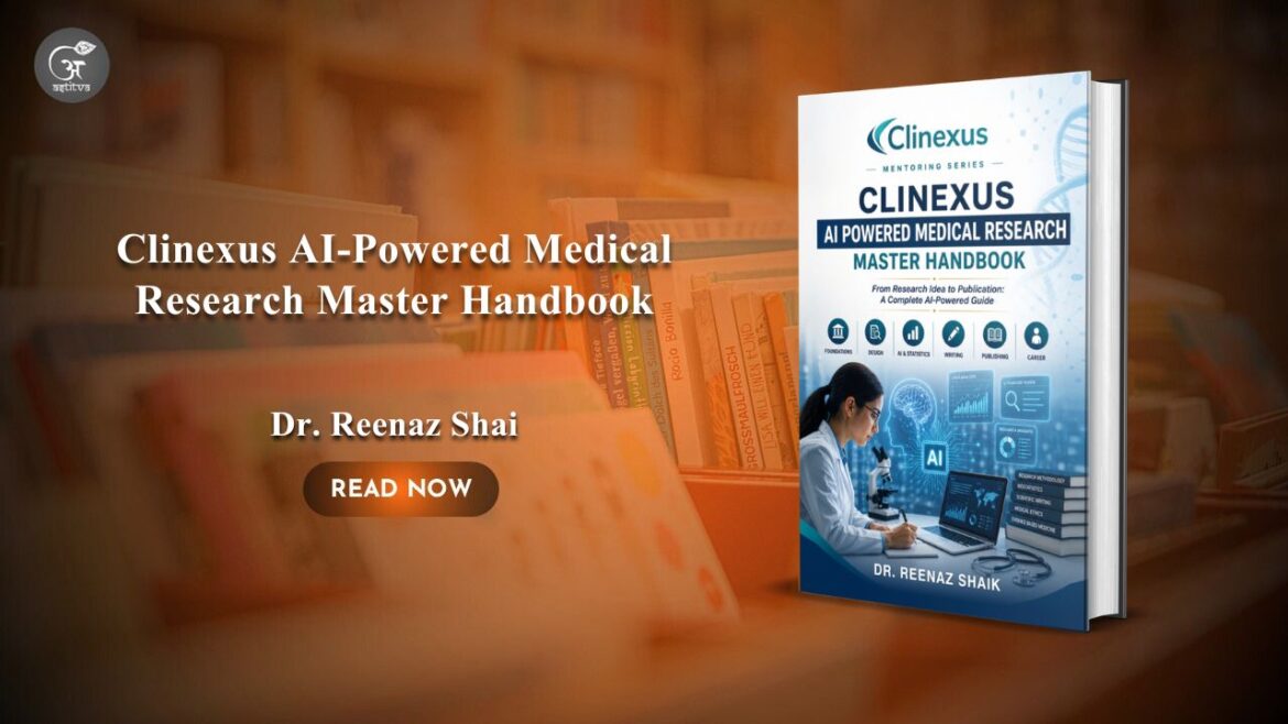 Book Release: Clinexus AI-Powered Medical Research Master Handbook: From Research Idea to Publication — A Complete AI-Powered Guide by Dr. Reenaz Shai