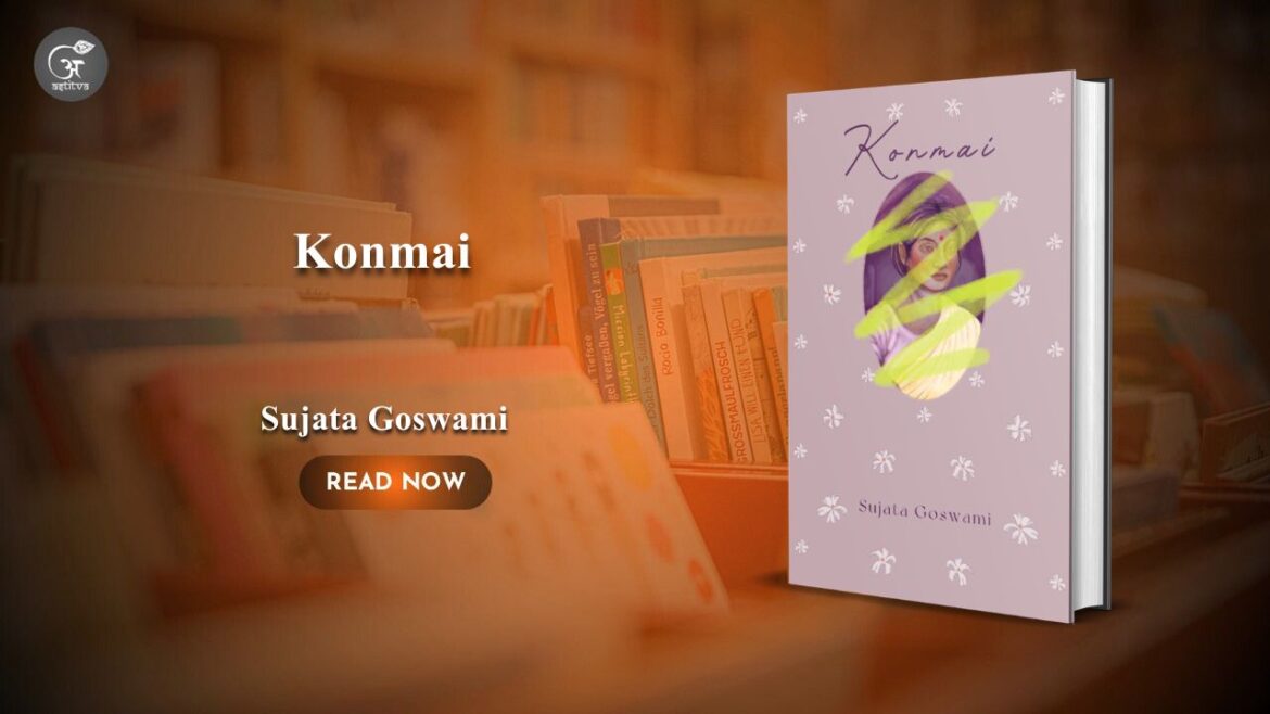 Book Release: Sujata Goswami’s Konmai: A Powerful Literary Novel on Love, Loss, and the Legacy of Family