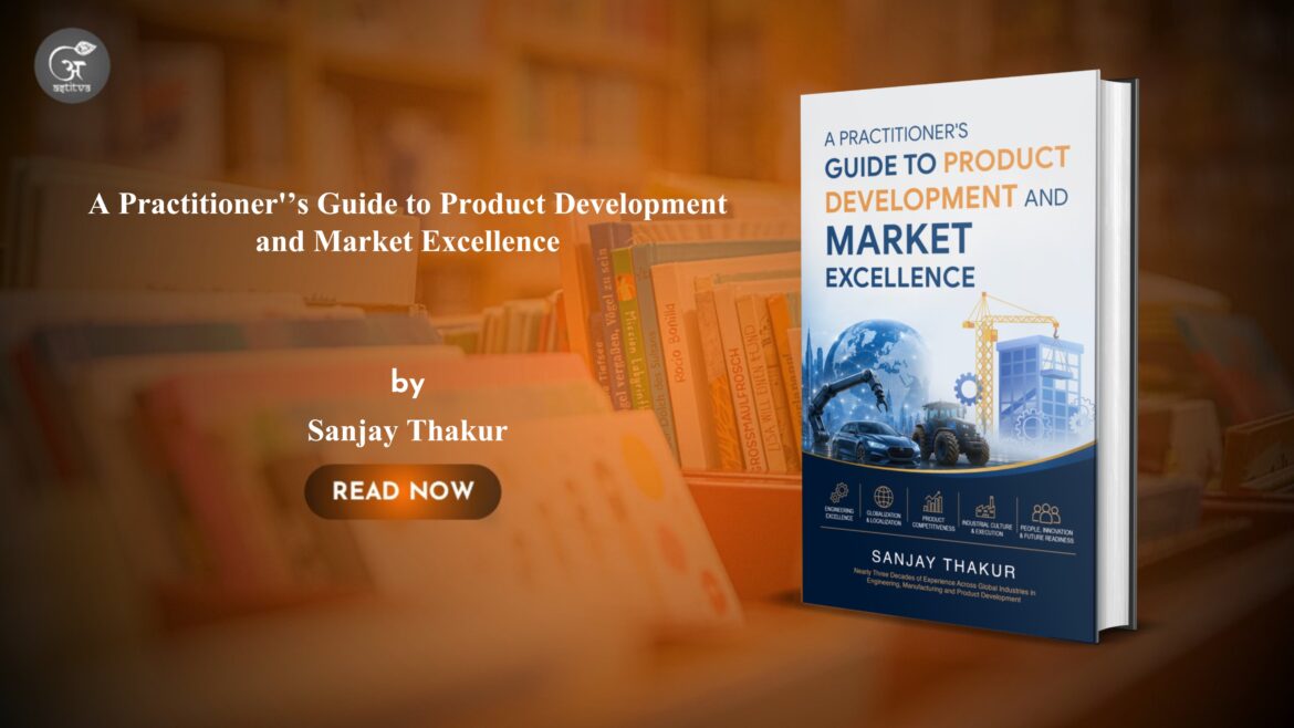 Book Released: A Practitioner’s Guide to Product Development and Market Excellence by Sanjay Thakur