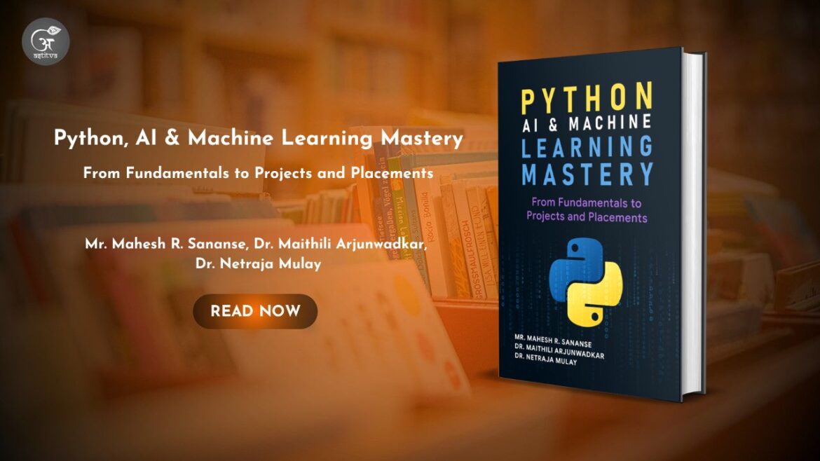 Book Release: Python, AI & Machine Learning Mastery by Mr. Mahesh R. Sananse, Dr. Maithili Arjunwadkar and Dr. Netraja Mulay