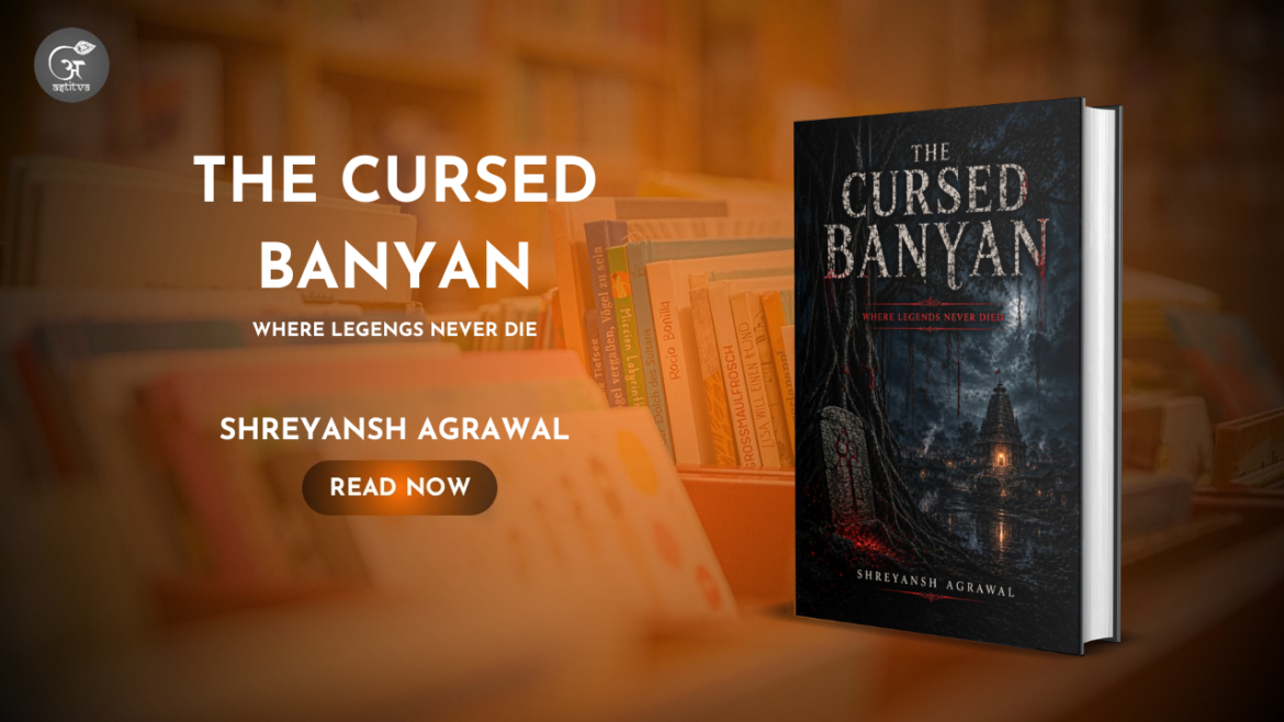 Book Release Article: The Cursed Banyan by Shreyansh Agrawal