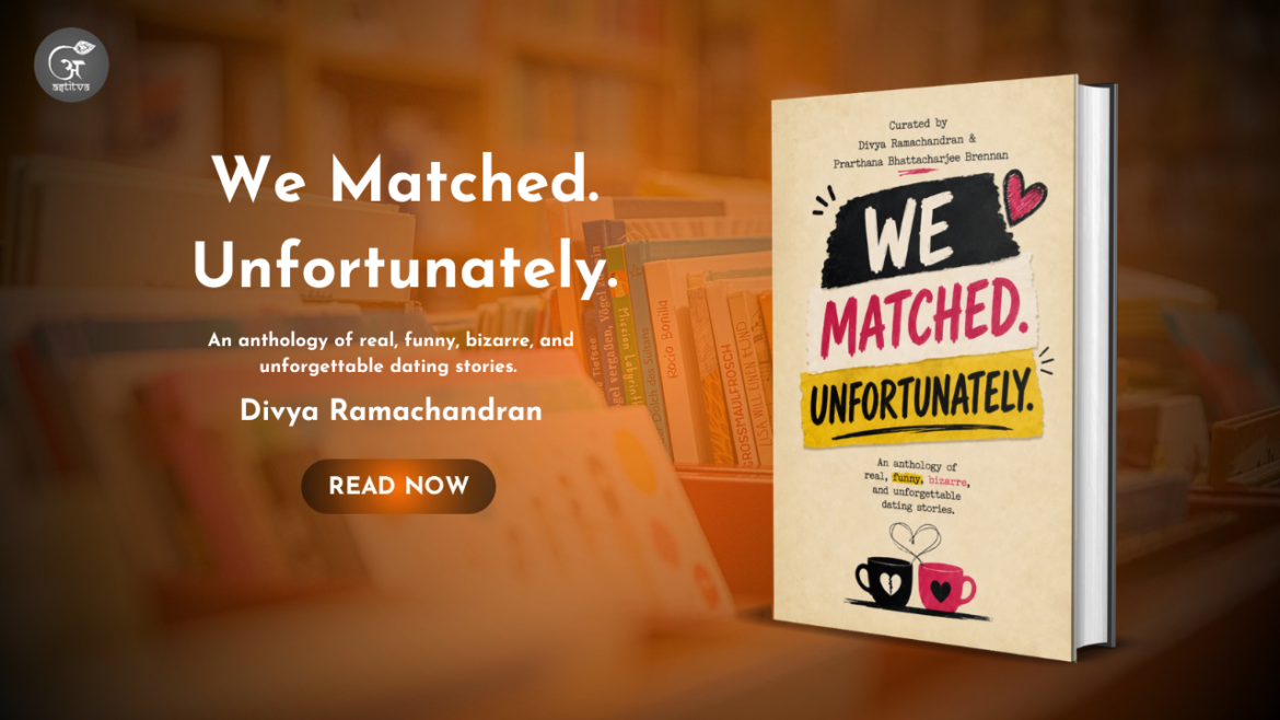 Book Release: We Matched. Unfortunately. by Divya Ramachandran, Prarthana Bhattacharjee, and Brennan