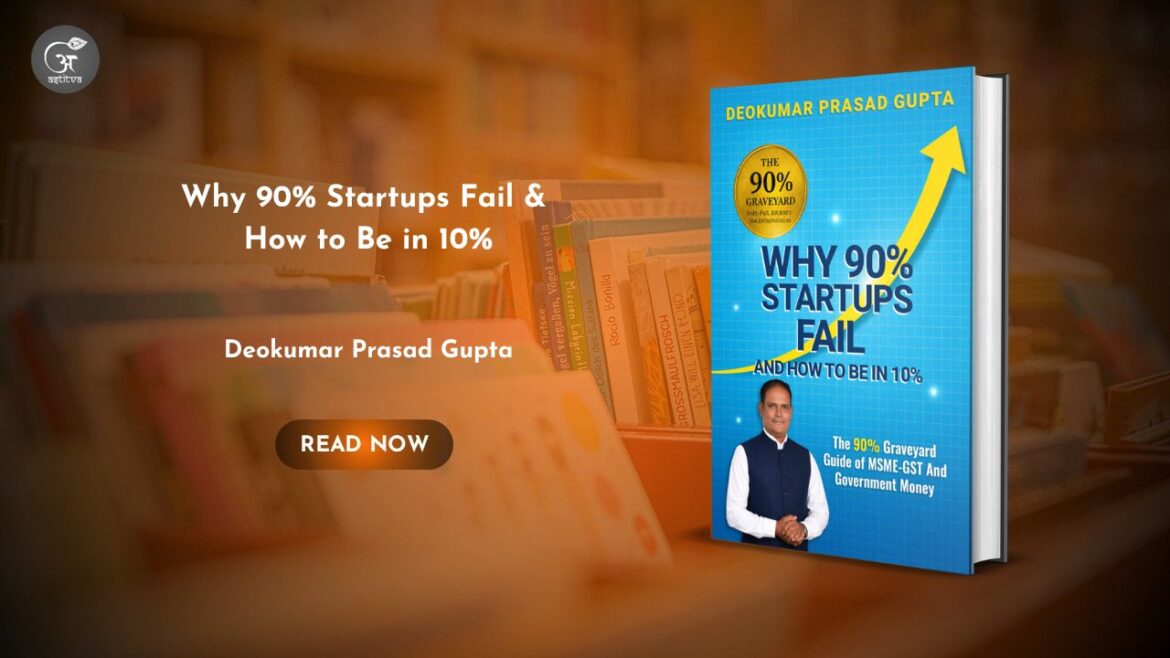 Book Release: Why 90% Startups Fail & How to Be in the 10% by Deokumar Prasad Gupta
