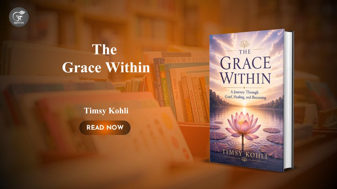 Book Release : The Grace Within: A Journey Through Grief, Healing, and Becoming by Timsy Kohli