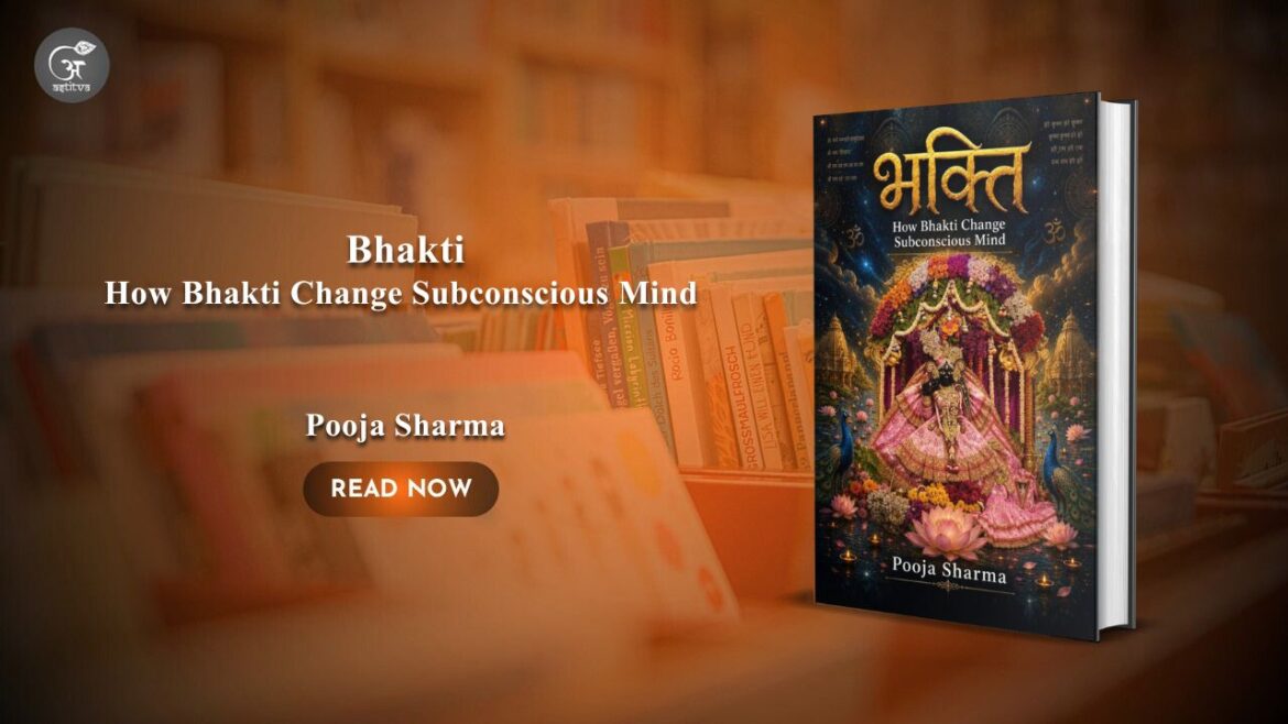 Book Release: Bhakti: How Bhakti Change Subconscious Mind by Pooja Sharma