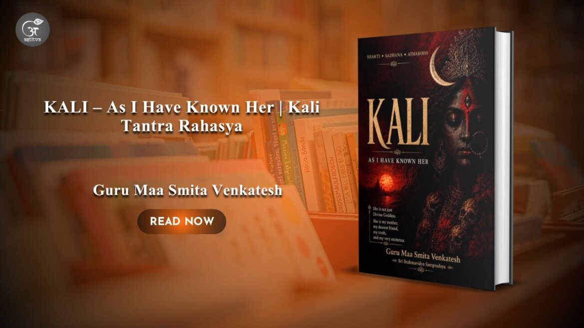 Book Release: KALI – As I Have Known Her | Kali Tantra Rahasya by Guru Maa Smita Venkatesh