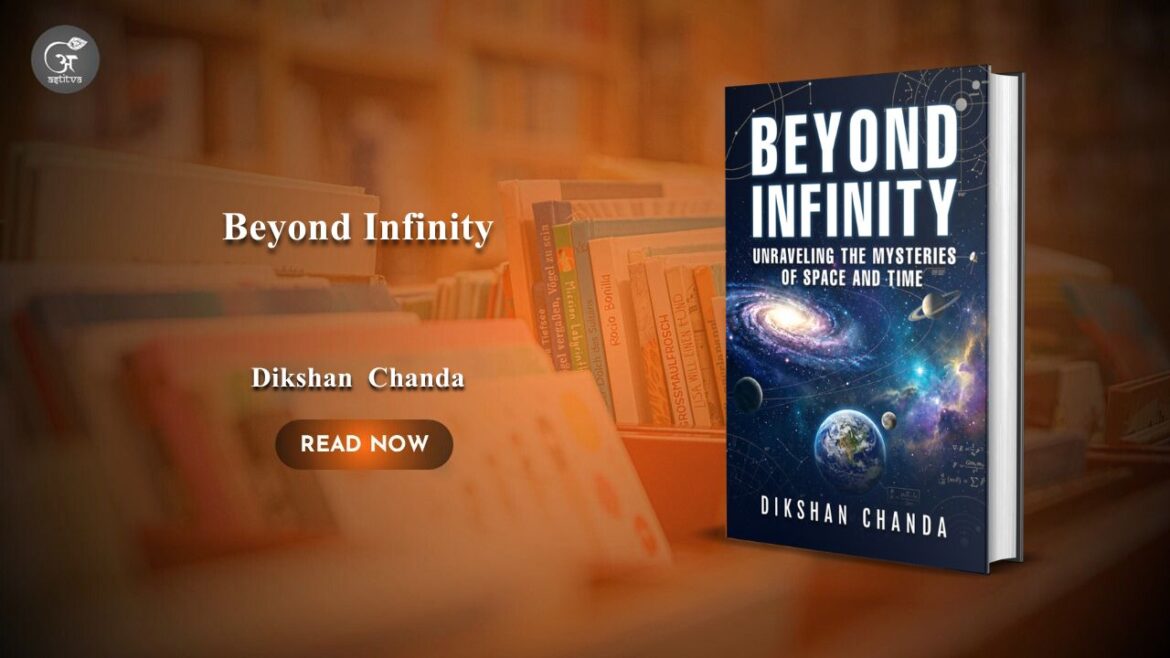 Book Release: Beyond Infinity: Unraveling the Mysteries of Space and Time by Dikshan Chanda