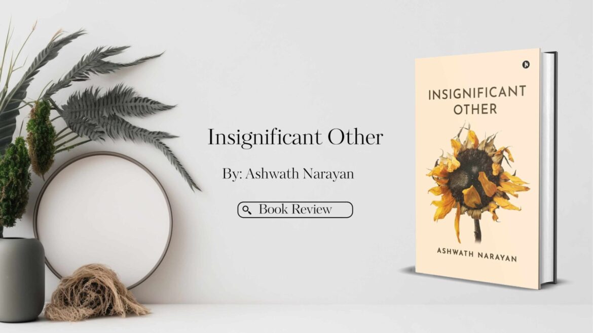 Book Review: Insignificant Other by Ashwath Narayan – A Profound Reflection on Love, Identity, and Emotional Survival