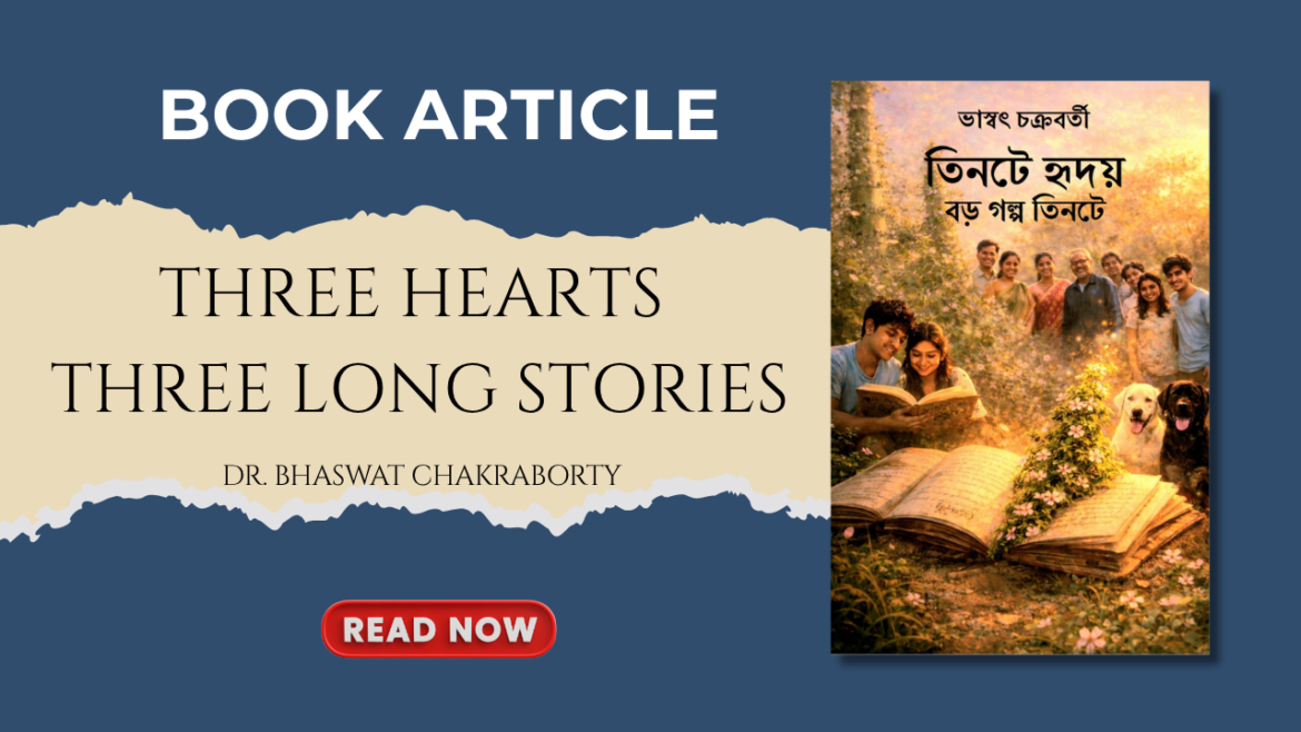 Dr. Bhaswat S. Chakraborty: A Journey from Science to Storytelling in Three Hearts