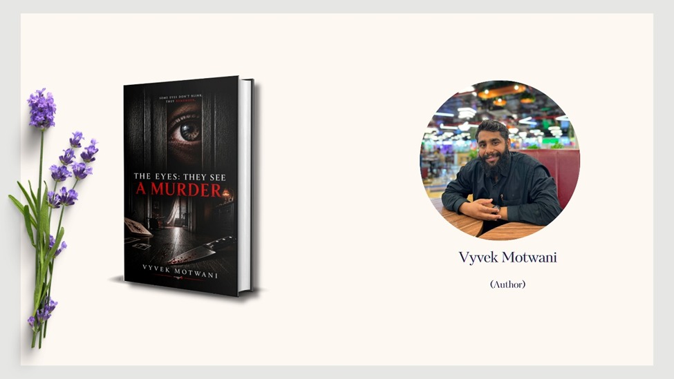 Author Feature Article – The Eyes: They See A Murder By Vyvek Motwani
