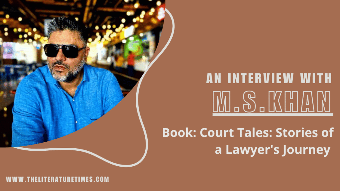 An Interview with Author M. S. Khan: Court Tales – Stories of a Lawyer’s Journey