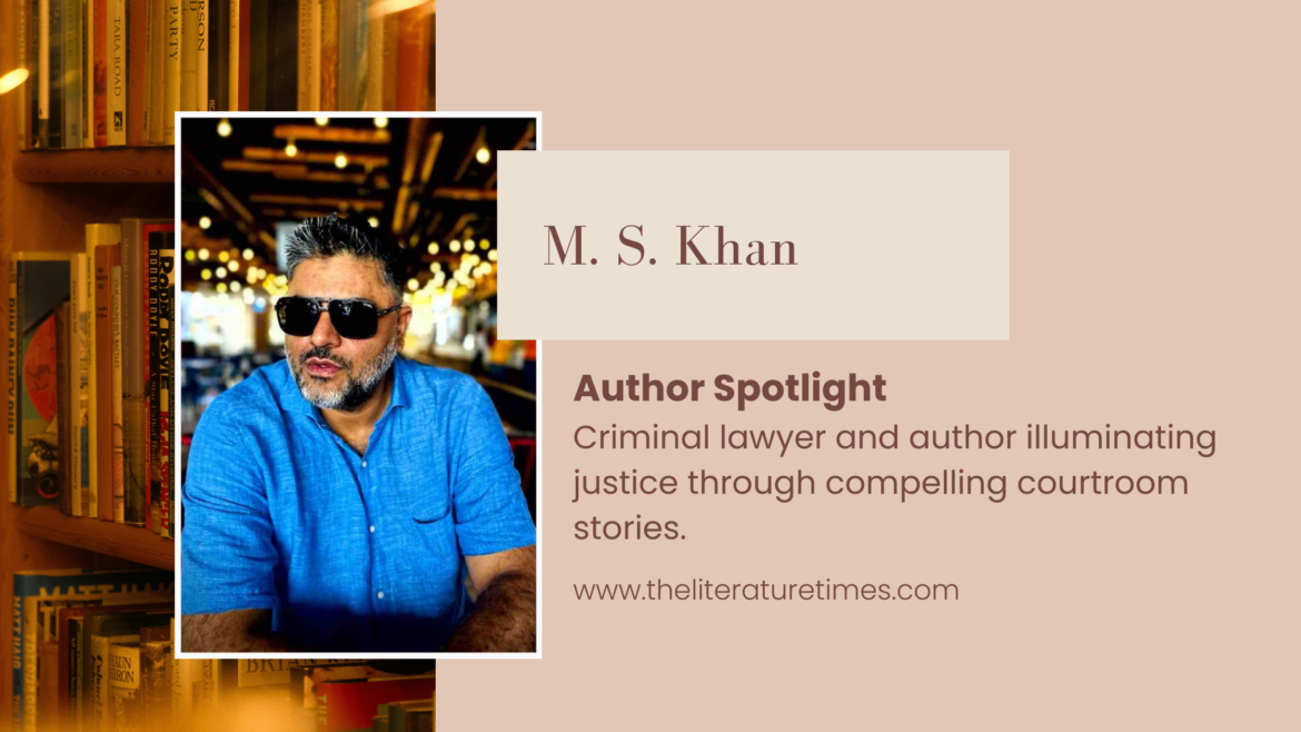 Author Spotlight: M. S. Khan – Giving the Courtroom a Human Voice